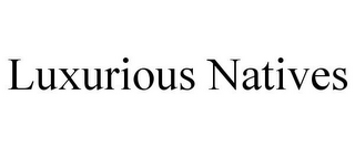 LUXURIOUS NATIVES