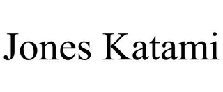JONES KATAMI
