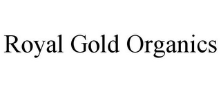 ROYAL GOLD ORGANICS