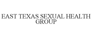 EAST TEXAS SEXUAL HEALTH GROUP