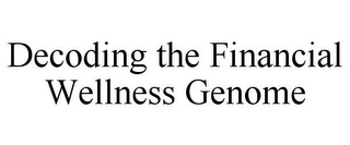 DECODING THE FINANCIAL WELLNESS GENOME