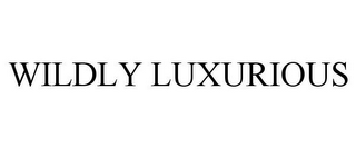 WILDLY LUXURIOUS