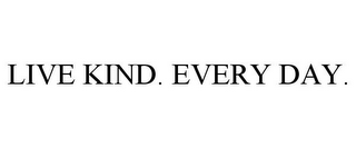 LIVE KIND. EVERY DAY.