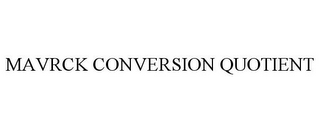 MAVRCK CONVERSION QUOTIENT