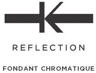 K REFLECTION FONDANT CHROMATIQUE