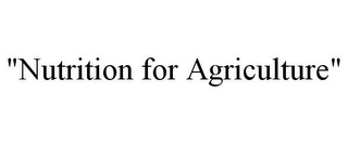 "NUTRITION FOR AGRICULTURE"