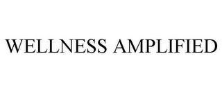 WELLNESS AMPLIFIED