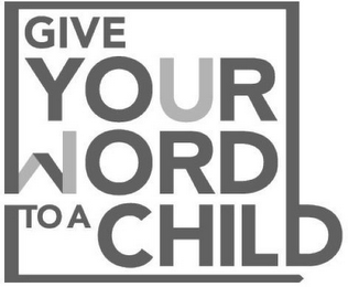 GIVE YOUR WORD TO A CHILD