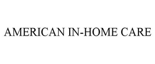 AMERICAN IN-HOME CARE