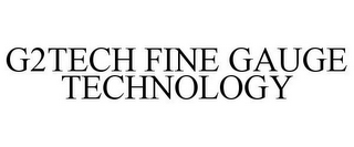 G2TECH FINE GAUGE TECHNOLOGY