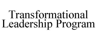 TRANSFORMATIONAL LEADERSHIP PROGRAM