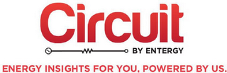 CIRCUIT BY ENTERGY ENERGY INSIGHTS FOR YOU, POWERED BY US.