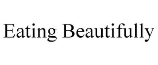 EATING BEAUTIFULLY