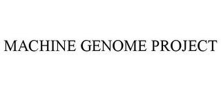 MACHINE GENOME PROJECT