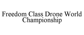 FREEDOM CLASS DRONE WORLD CHAMPIONSHIP