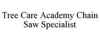 TREE CARE ACADEMY CHAIN SAW SPECIALIST