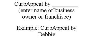 CURBAPPEAL BY _________ (ENTER NAME OF BUSINESS OWNER OR FRANCHISEE) EXAMPLE: CURBAPPEAL BY DEBBIE