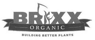 BRIXX ORGANIC BUILDING BETTER PLANTS