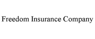 FREEDOM INSURANCE COMPANY