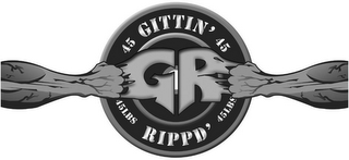 GR 45 GITTIN' 45 45LBS RIPPD' 45LBS