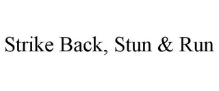 STRIKE BACK, STUN & RUN