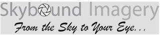 SKYBOUND IMAGERY FROM THE SKY TO YOUR EYE...