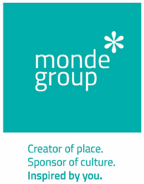 MONDE GROUP * CREATOR OF PLACE. SPONSOR OF CULTURE. INSPIRED BY YOU.