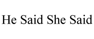 HE SAID SHE SAID