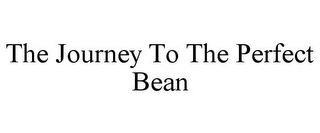 THE JOURNEY TO THE PERFECT BEAN