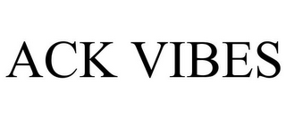ACK VIBES