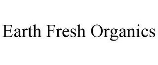 EARTH FRESH ORGANICS