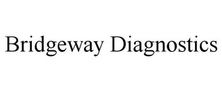 BRIDGEWAY DIAGNOSTICS