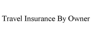 TRAVEL INSURANCE BY OWNER
