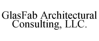 GLASFAB ARCHITECTURAL CONSULTING, LLC.