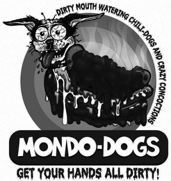 MONDO-DOGS GET YOUR HANDS ALL DIRTY! DIRTY MOUTH WATERING CHILI-DOGS AND CRAZY CONCOCTIONS