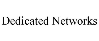 DEDICATED NETWORKS