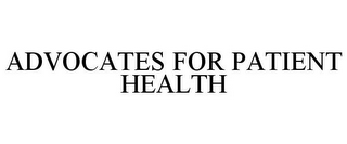 ADVOCATES FOR PATIENT HEALTH