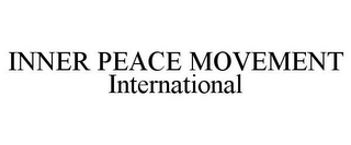 INNER PEACE MOVEMENT INTERNATIONAL