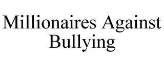 MILLIONAIRES AGAINST BULLYING