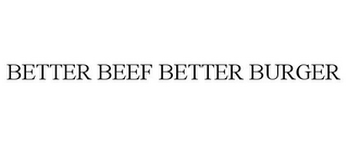 BETTER BEEF BETTER BURGER