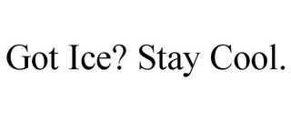 GOT ICE? STAY COOL.