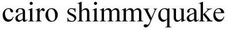 CAIRO SHIMMYQUAKE