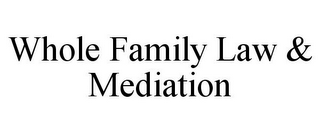 WHOLE FAMILY LAW & MEDIATION