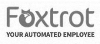 FOXTROT YOUR AUTOMATED EMPLOYEE