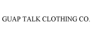 GUAP TALK CLOTHING CO.