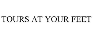 TOURS AT YOUR FEET