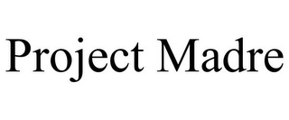 PROJECT MADRE