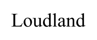 LOUDLAND