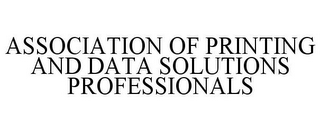 ASSOCIATION OF PRINTING AND DATA SOLUTIONS PROFESSIONALS