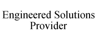 ENGINEERED SOLUTIONS PROVIDER